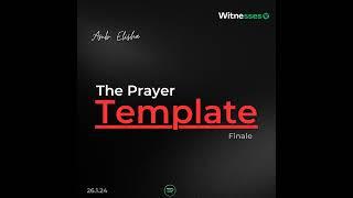 The Prayer Template Finale | Amb. Elisha