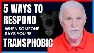 5 WAYS TO RESPOND When Someone Says YOU'RE TRANSPHOBIC