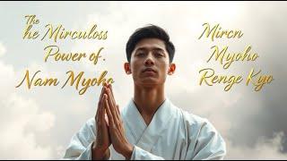 The Miraculous Power of Nam Myoho Renge Kyo | Nichiren Buddhism