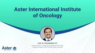 Aster International Institute of Oncology | Prof. Dr. Somashekhar S P | Aster Bangalore