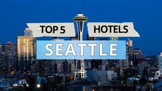 Top 5 Hotels in Seattle, Washington, Best Hotel Recommendations