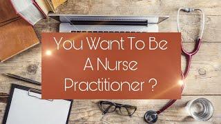 So, You Want To Be A Nurse Practitioner? | Things to consider before starting.