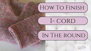 How to Finish Knitting I-cord in the round || How to Join I -cord Seamlessly and Weave In Ends