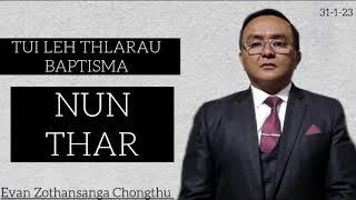 TUI LEH THLARAU BAPTISMA/NUN THAR NEIH DAN/KHAWVELA I AWM CHHAN/ Evan Zothansanga Chongthu