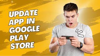 How to update app in google play console