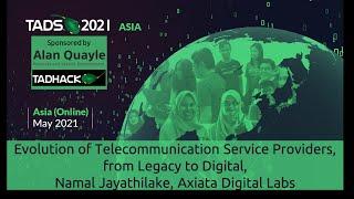 Evolution of Telecommunication Service Providers, from Legacy to Digital, Namal Jayathilake, Axiata