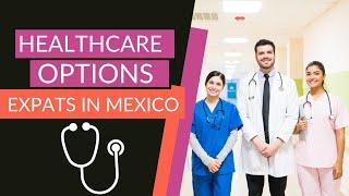 EVERYTHING You Need To Know About Healthcare And Insurance Choices In Mexico