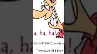 The Maclad1888 Comedy Show