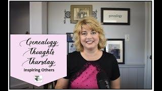 Genealogy Thoughts Thursday: Inspiring Others to Enjoy Family History