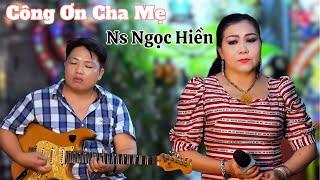 Công Ơn Cha Mẹ - Ns Ngọc Hiển & Guitar Mộc Mạc - Ca Khúc Cảm Động Về Tình Thương Cha Mẹ