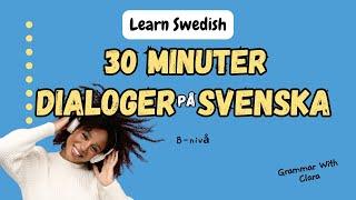 LEARN SWEDISH - 30 MINUTER DIALOGER PÅ SVENSKA - 30 MINUTE DIALOGUES IN SWEDISH