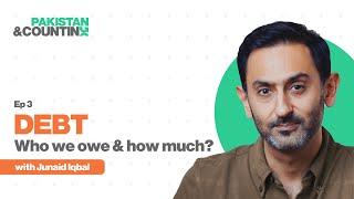 Debt - Who do we owe & how much? | Junaid Iqbal | Ep 3