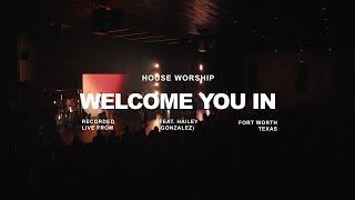 Welcome You In | House Worship (ft. Hailey Gonzalez) | Official Live Video