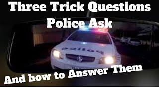 Three Trick Questions Police Will Ask You and How to Answer Them