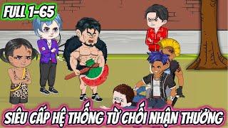Siêu Cấp Hệ Thống Từ Chối Nhận Thưởng Full 1-65 | HH VietSub
