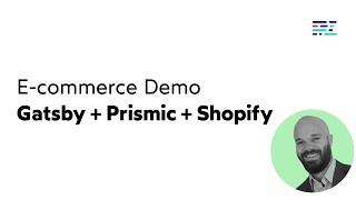 Headless Shopify Tour - Gatsby + Prismic + Shopify