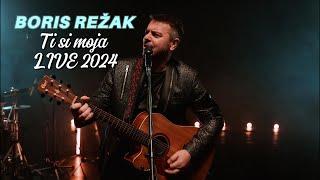 BORIS REŽAK - TI SI MOJA LIVE 2024