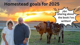 Homestead Goals for 2025 and Sharing About my Book!!