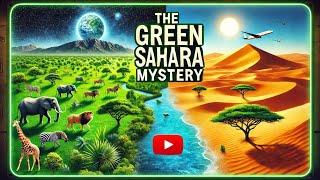The Green Sahara Mystery: When the Desert Was a Forest
