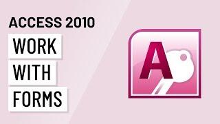 Access 2010: Working with Forms