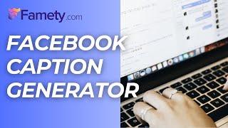 Facebook Caption Generator - Boost Your Engagement Effortlessly! | Famety