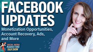 Facebook Updates: Account Recovery, Ads, Monetization Opportunities, and More