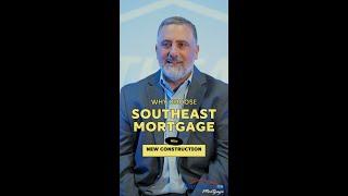 WHY CHOOSE SOUTHEAST MORTGAGE WHEN PURCHASING NEW CONSTRUCTION