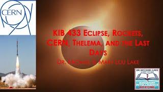 KIB 433   Ecllpse, Rockets, CERN, Thelema, and the Last Days