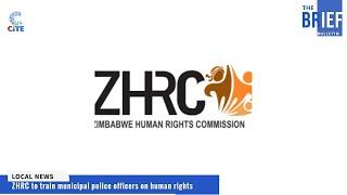 The Brief Bulletin: ZHRC to train municipal police officers on human rights. #Asakhe