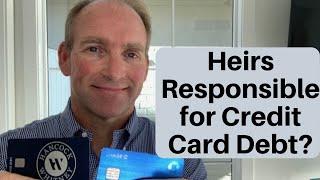 Are Heirs Responsible For Credit Card Debt?