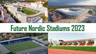 Future Nordic Stadiums major renovatons and new stadiums - status 2023