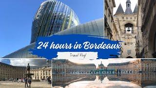 24 HRS in Bordeaux - France Travel Vlog