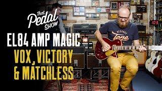 EL84 Guitar Amp Magic: Vox AC15 & AC30, Matchless HC-30 & Victory VC35 Compared – That Pedal Show