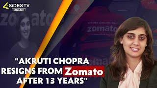 Akruti Chopra Resigns from Zomato After 13 Years || @4sidestvenglish