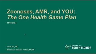 Zoonoses, AMR, and You:  The One Health Game Plan -- John Sia, MD