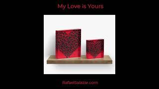 “My Love is yours” by Rafael Salazar