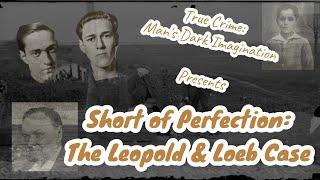 Short of Perfection: The Leopold & Loeb Case