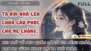 TA RỜI NHÀ LÊN CHÙA CẦU PHÚC CHO MẸ CHỒNG, KHI TRỞ VỀ PHU QUÂN ĐÃ CÓ GIA ĐÌNH MỚI, CÒN ÂM MƯU HẠI TA