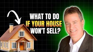 What to Do If Your House Won't Sell? #realestatemarket #sellyourhome