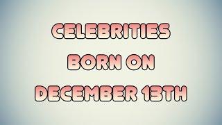 Celebrities born on December 13th