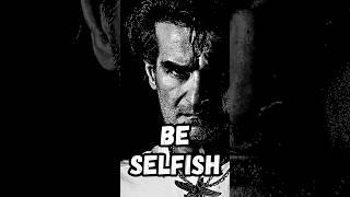 BE SELFISH || MOTIVATIONAL VIDEO #motivation #mindset #selfish