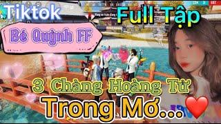 Tik Tok Free Fire | Phim ngắn: ''3 Chàng hoàng tử trong mơ' FULL Tập | Bé Quỳnh FF