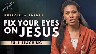 Priscilla Shirer: Keep Your Eyes Fixed on Jesus