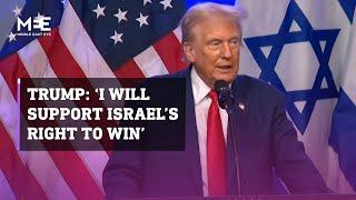 Former US President Donald Trump says he will support Israel’s ‘right to win the war’ if elected