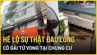 Diễn biến mới bất ngờ vụ cô gái tử vong tại chung cư mini ở Hà Nội: Tiết lộ sự thật đau lòng