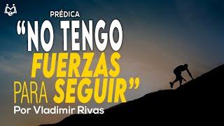 ¿Cómo llegan las Fuerzas? | “No tengo fuerzas para seguir…” | Más Fuerzas  | Vladimir Rivas