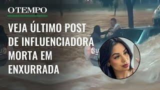 Influenciadora é arrastada pela enxurrada em Minas Gerais