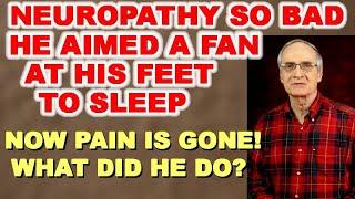 Neuropathy so Bad He Aimed a Fan at His Feet to Sleep!