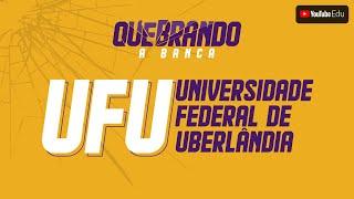 QUEBRANDO A BANCA:  Revisão UFU - Universidade Federal de Uberlândia | QG do ENEM
