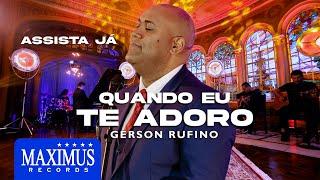 Quando Eu Te Adoro - Gerson Rufino | DVD Sonhos de Deus (Maximus Records)